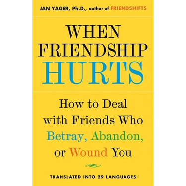 When Friendship Hurts: How to Deal with Friends Who Betray, Abandon, or Wound You