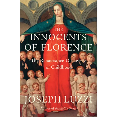 The Innocents of Florence: The Renaissance Discovery of Childhood