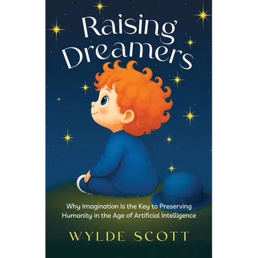 Raising Dreamers: Why Imagination is the Key to Preserving Humanity in the Age of Artificial Intelligence