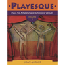 Playesque: Plays for Amateur and Scholastic Venues, Volume 1