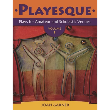 Playesque: Plays for Amateur and Scholastic Venues, Volume 1