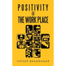 Positivity @ the Work Place: Re-Thinking What's Relevant for Better Work Place Design