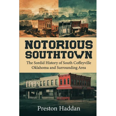 Notorious Southtown: The sordid history of south Coffeyville Oklahoma and the surrounding area