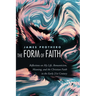 The Form of Faith: Reflections on My Life, Romanticism, Meaning, and the Christian Faith in the Early 21st Century