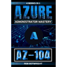 Az-104: Azure Administrator Mastery