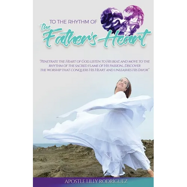 To the Rhythm of the Father's Heart: "Penetrate the Heart of God, Listen to His Beat, and Move to the Rhythm of the Sacred Flame of His Passion... Dis