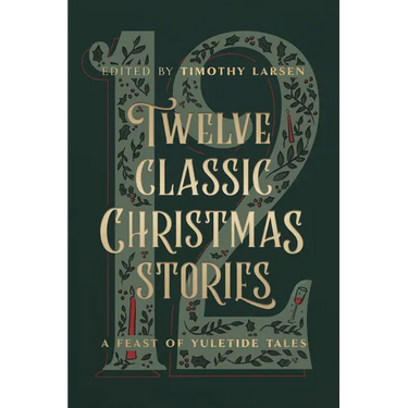 Twelve Classic Christmas Stories: A Feast of Yuletide Tales