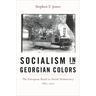 Socialism in Georgian Colors: The European Road to Social Democracy, 1883-1917