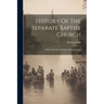 History Of The Separate Baptist Church: With A Narrative Of Other Denominations