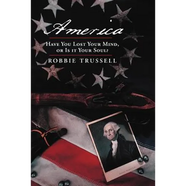 America, Have You Lost Your Mind, or Is It Your Soul?: Can't You Remember the Faith of Your Fathers, or Do You Want To?