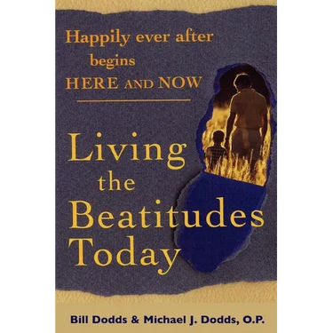 Happily Ever After Begins Here and Now: Living the Beatitudes Today