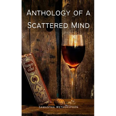Anthology of a Scattered Mind
