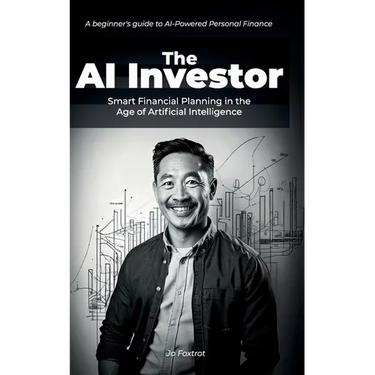 The AI Investor: Smart Financial Planning in the Age of Artificial Intelligence: In in-depth beginner's guide to AI-Powered Personal Finance