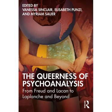 The Queerness of Psychoanalysis: From Freud and Lacan to Laplanche and Beyond