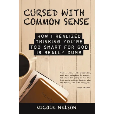 Cursed with Common Sense: How I Realized Thinking You'Re Too Smart for God Is Really Dumb