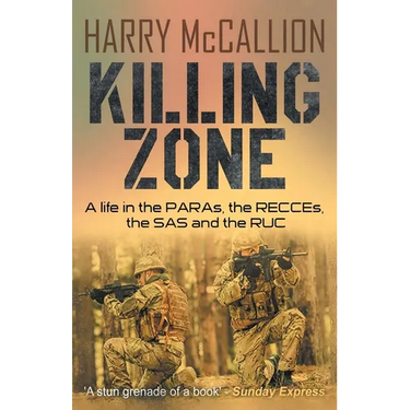 Killing Zone: A Life in the PARAs, the RECCEs, the SAS and the RUC