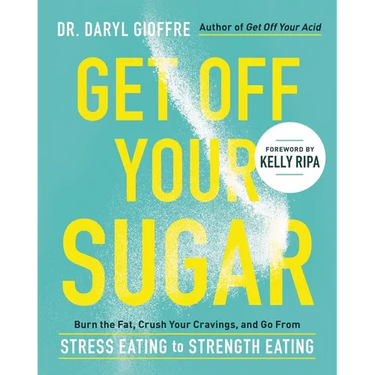 Get Off Your Sugar: Burn the Fat, Crush Your Cravings, and Go from Stress Eating to Strength Eating