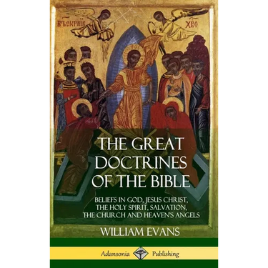 The Great Doctrines of the Bible: Beliefs in God, Jesus Christ, the Holy Spirit, Salvation, The Church and Heaven's Angels (Hardcover)