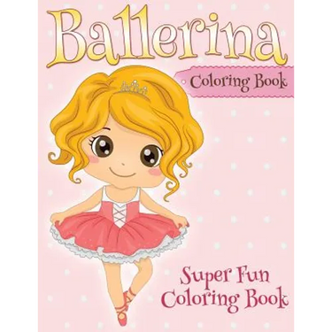 Ballerina Coloring Book: Super Fun Coloring Book