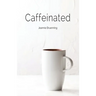 Caffeinated