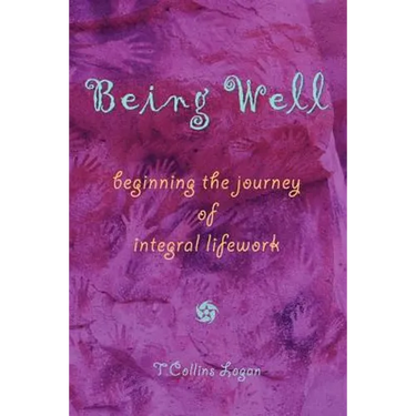 Being Well: Beginning the Journey of Integral Lifework