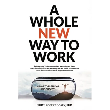 A Whole New Way to Work: A Map to Freedom and Success