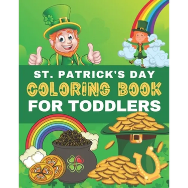 St. Patrick's Day Coloring Book for Toddlers: Saint Patricks Day Coloring Pages for Preschoolers & Kids Ages 2-5. Happy Saint Patrick's Day Holiday Ac