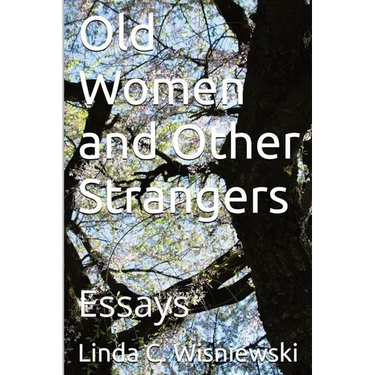 Old Women and Other Strangers: Essays