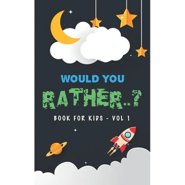 Would You Rather Book For Kids - Volume 1: Question Game Activity Book For Boys & Girls of 6-12 Years Old