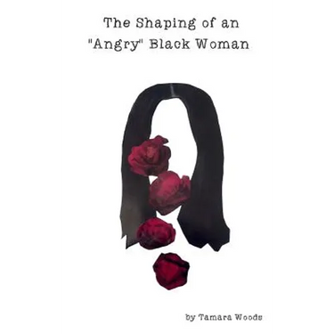The Shaping of an "Angry" Black Woman