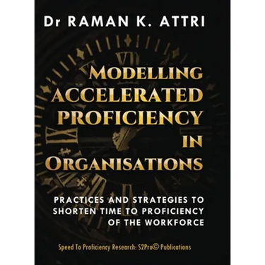 Modelling Accelerated Proficiency in Organisations: Practices and Strategies to Shorten Time to Proficiency of the Workforce