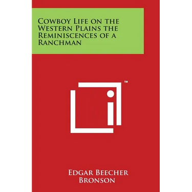 Cowboy Life on the Western Plains the Reminiscences of a Ranchman