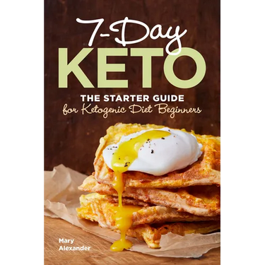 7-Day Keto: The Starter Guide for Ketogenic Diet Beginners