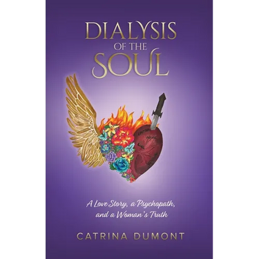 Dialysis of the Soul: A Love Story, a Psychopath, and a Woman's Truth