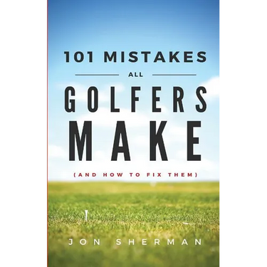 101 Mistakes All Golfers Make (and how to fix them)