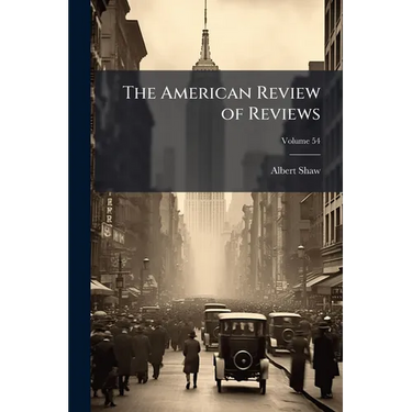 The American Review of Reviews; Volume 54