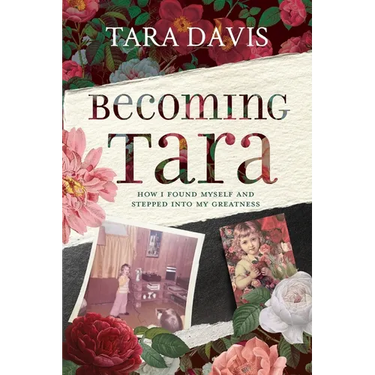 Becoming Tara: How I Found Myself and Stepped Into My Greatness