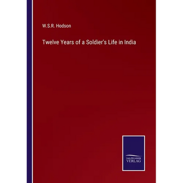 Twelve Years of a Soldier's Life in India