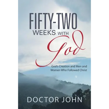 Fifty-Two Weeks with God: God's Creation and Men and Women Who Followed Christ