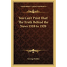 You Can't Print That! The Truth Behind the News 1918 to 1928
