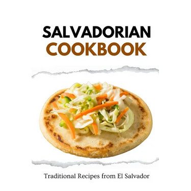 Salvadorian Cookbook: Traditional Recipes from El Salvador