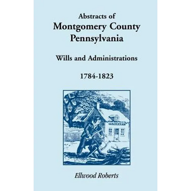 Abstracts of Montgomery County, Pennsylvania Wills 1784-1823