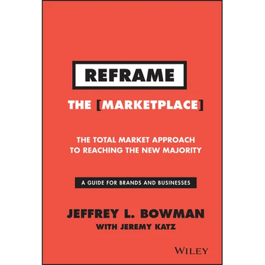 Reframe the Marketplace: The Total Market Approach to Reaching the New Majority