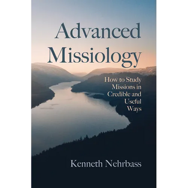 Advanced Missiology: How to Study Missions in Credible and Useful Ways