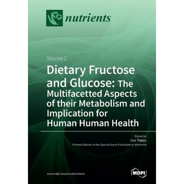 Dietary Fructose and Glucose: The Multifacetted Aspects of Their Metabolism and Implication for Human Health: Volume 2