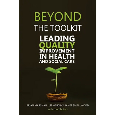 Beyond the Toolkit: Leading Quality Improvement in Health and Social Care