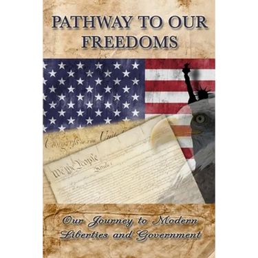 Pathway to Our Freedoms: Our Journey to Modern Liberties and Government