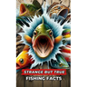 Strange But True Fishing Facts: fishing book