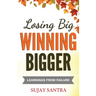 Losing Big Winning Bigger: Learnings from failure