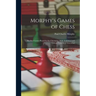 Morphy's Games of Chess: The Best Games Played by the Champion, With Analytical and Critical Notes by J. Löwenthal